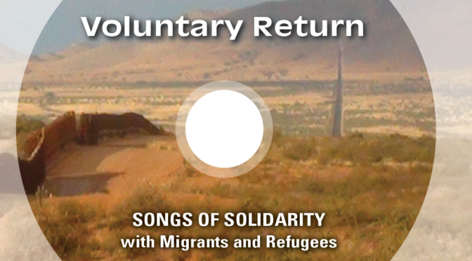 “Voluntary Return: Songs of Solidarity with Migrants and Refugees”