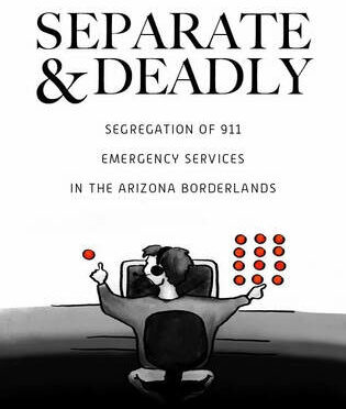 NEW REPORT: “Separate and Deadly” Reveals Discriminatory 911 Call System in US/Mexico Borderlands